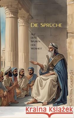 Die Spr?che: Auf den Spuren der Weisheit Carsten Goersch 9783695131228 Bod - Books on Demand - książka