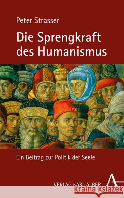 Die Sprengkraft Des Humanismus: Ein Beitrag Zur Politik Der Seele Strasser, Peter 9783495491508 Alber - książka