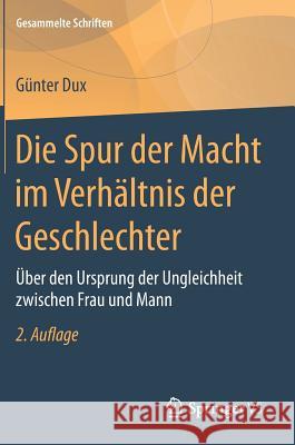 Die Spur Der Macht Im Verhältnis Der Geschlechter: Über Den Ursprung Der Ungleichheit Zwischen Frau Und Mann Dux, Günter 9783658174415 Springer VS - książka