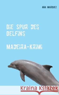 Die Spur des Delfins Ana Marquez 9783751950466 Books on Demand - książka