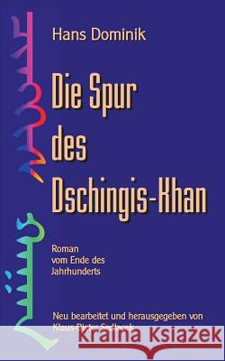 Die Spur des Dschingis-Khan: Roman vom Ende des Jahrhunderts Hans Dominik, Klaus-Dieter Sedlacek 9783739223735 Books on Demand - książka