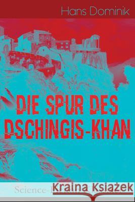 Die Spur des Dschingis-Khan (Science-Fiction Klassiker): Zukunftsroman des Autors von 