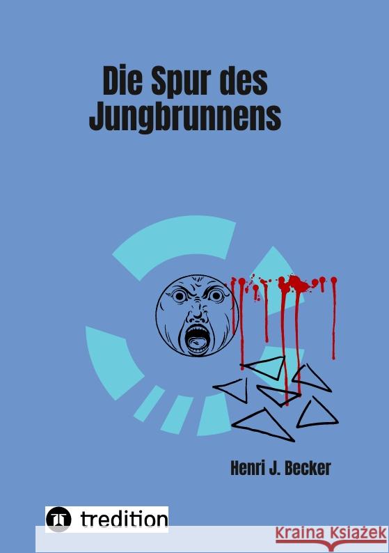 Die Spur des Jungbrunnens Becker, Henri Joachim 9783347581432 tredition - książka