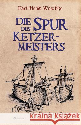 Die Spur des Ketzermeisters Karl-Heinz Waschke 9783734536861 Tredition Gmbh - książka