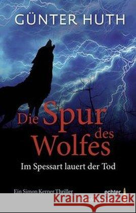 Die Spur des Wolfes : Im Spessart lauert der Tod. Ein Simon Kerner Thriller Huth, Günter 9783429039110 Echter - książka