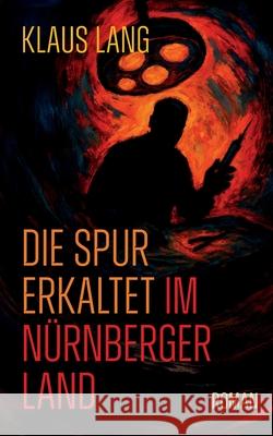 Die Spur erkaltet im N?rnberger Land: Roman Klaus Lang 9783819292828 Bod - Books on Demand - książka