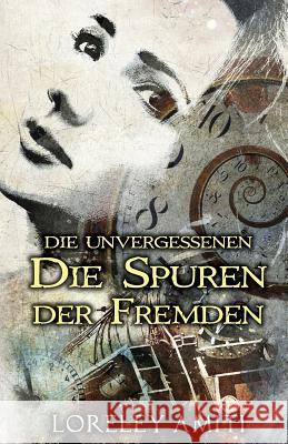 Die Spuren der Fremden: Zeitreise-Trilogie durch die Jahre 1952-89 Amiti, Loreley 9780995676114 Littwitz Press - książka