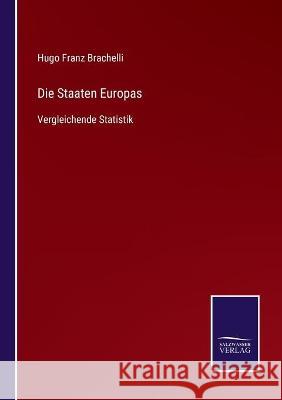 Die Staaten Europas: Vergleichende Statistik Hugo Franz Brachelli 9783752536522 Salzwasser-Verlag Gmbh - książka