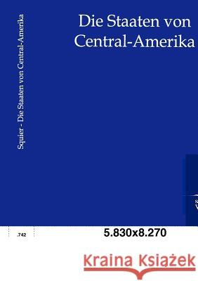 Die Staaten Von Central-Amerika Squier, E.G. 9783864447747 Salzwasser-Verlag - książka