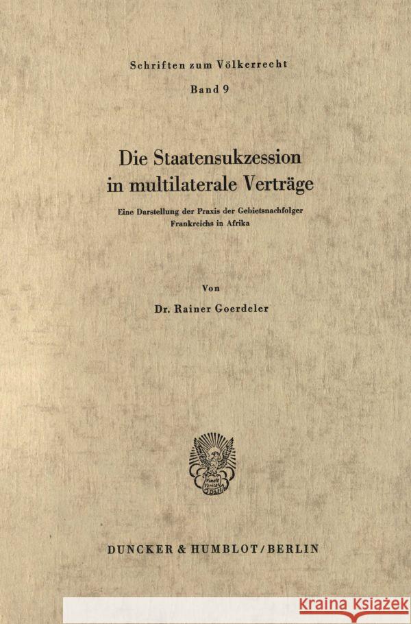 Die Staatensukzession in Multilaterale Vertrage: Eine Darstellung Der Praxis Der Gebietsnachfolger Frankreichs in Afrika Goerdeler, Rainer 9783428019182 Duncker & Humblot - książka