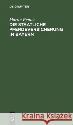 Die staatliche Pferdeversicherung in Bayern Martin Reuter 9783112671757 de Gruyter - książka