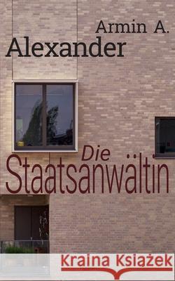Die Staatsanwältin Armin A. Alexander 9783749471959 Books on Demand - książka