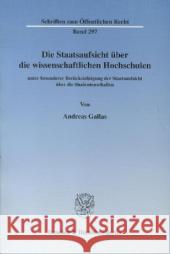 Die Staatsaufsicht Uber Die Wissenschaftlichen Hochschulen: Unter Besonderer Berucksichtigung Der Staatsaufsicht Uber Die Studentenschaften Gallas, Andreas 9783428036639 Duncker & Humblot - książka