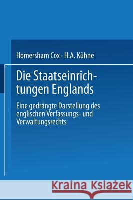 Die Staatseinrichtungen Englands: Eine Gedrängte Darstellung Des Englischen Verfassungs- Und Verwaltungsrechts Cox, Homersham 9783662002704 Springer - książka