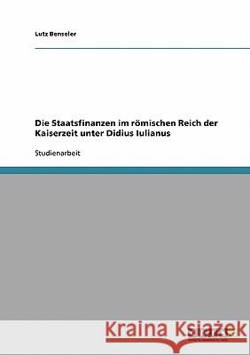 Die Staatsfinanzen im römischen Reich der Kaiserzeit unter Didius Iulianus Benseler, Lutz   9783638652353 GRIN Verlag - książka