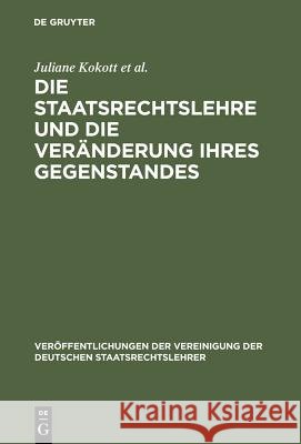 Die Staatsrechtslehre Und Die Veränderung Ihres Gegenstandes. Gewährleistung Von Freiheit Und Sicherheit Im Lichte Unterschiedlicher Staats- Und Verfa Kokott, Juliane 9783899491234 Walter de Gruyter - książka