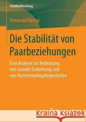 Die Stabilität Von Paarbeziehungen: Eine Analyse Zur Bedeutung Von Sozialer Einbettung Und Von Partnermarktgelegenheiten Häring, Armando 9783658146047 Springer vs - książka