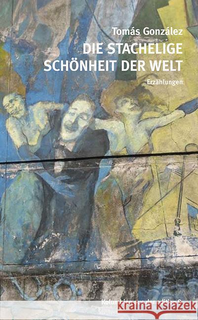 Die stachelige Schönheit der Welt González, Tomás 9783859904125 edition 8 - książka