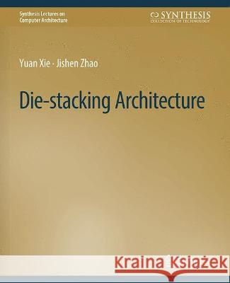 Die-stacking Architecture Yuan Xie Jishen Zhao  9783031006197 Springer International Publishing AG - książka