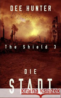 Die Stadt: Band 3 der Shield-Trilogie Hunter, Dee 9781536881363 Createspace Independent Publishing Platform - książka