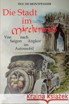 Die Stadt im Märchenwald: Von Saigon nach Angkor im Automobil im Jahr 1908 Ranzinger, Gunter 9783946679097 Verlag Gueran - książka