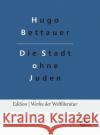 Die Stadt ohne Juden Hugo Bettauer, Redaktion Gröls-Verlag 9783966374903 Grols Verlag