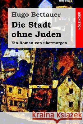 Die Stadt ohne Juden: Ein Roman von übermorgen Bettauer, Hugo 9781507773895 Createspace - książka