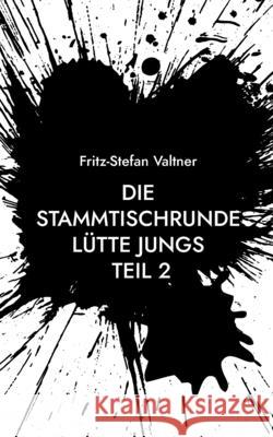 Die Stammtischrunde Lütte Jungs: Teil 2 Fritz-Stefan Valtner 9783754352113 Books on Demand - książka