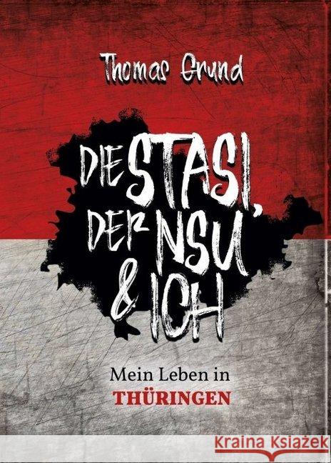 Die Stasi, der NSU & ich: Mein Leben in Thüringen Grund, Thomas 9783749782390 Tredition Gmbh - książka