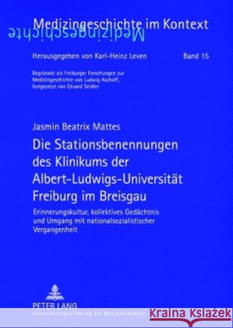 Die Stationsbenennungen Des Klinikums Der Albert-Ludwigs-Universitaet Freiburg Im Breisgau: Erinnerungskultur, Kollektives Gedaechtnis Und Umgang Mit Leven, Karl-Heinz 9783631573594 Peter Lang Gmbh, Internationaler Verlag Der W - książka