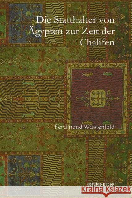 Die Statthalter von Ägypten zur Zeit der Chalifen Ferdinand Wüstenfeld 9781593339395 Gorgias Press - książka