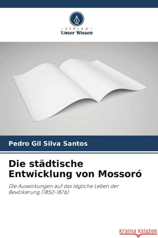 Die städtische Entwicklung von Mossoró Silva Santos, Pedro Gil 9786208044282 Verlag Unser Wissen - książka