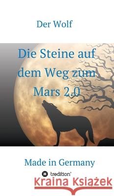 Die Steine auf dem Weg zum Mars 2.0: Made in Germany Der Wolf 9783347317215 Tredition Gmbh - książka