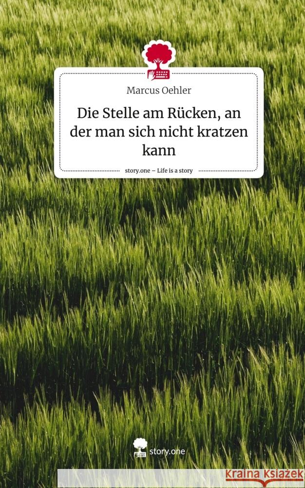 Die Stelle am Rücken, an der man sich nicht kratzen kann. Life is a Story - story.one Oehler, Marcus 9783711523990 story.one publishing - książka