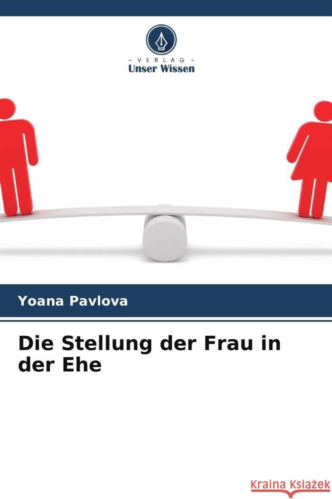 Die Stellung der Frau in der Ehe Pavlova, Yoana 9786208191948 Verlag Unser Wissen - książka