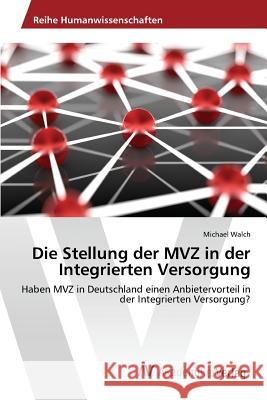 Die Stellung der MVZ in der Integrierten Versorgung Walch Michael 9783639872477 AV Akademikerverlag - książka