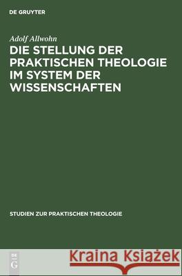 Die Stellung der praktischen Theologie im System der Wissenschaften Adolf Allwohn 9783111309408 De Gruyter - książka