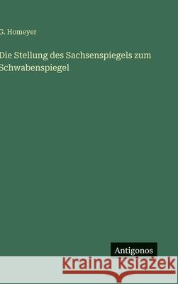 Die Stellung des Sachsenspiegels zum Schwabenspiegel G. Homeyer 9783563968499 Antigonos Verlag - książka