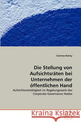 Die Stellung von Aufsichtsräten bei Unternehmen der öffentlichen Hand Kuhny, Corinna 9783639367072 VDM Verlag - książka