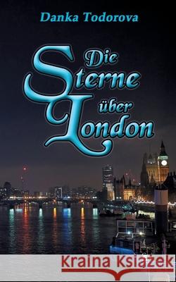 Die Sterne über London Todorova, Danka 9783750496743 Books on Demand - książka