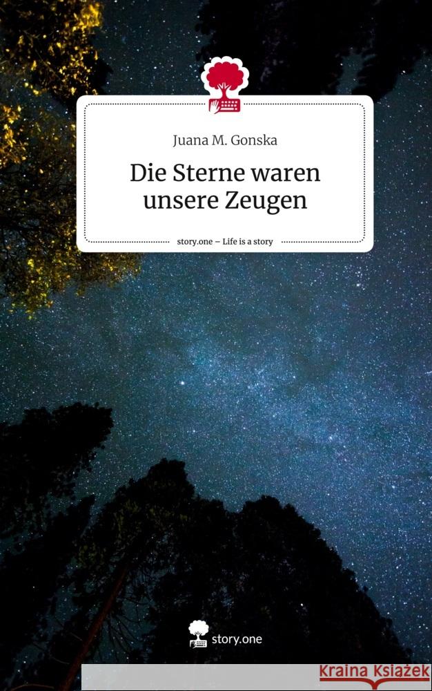 Die Sterne waren unsere Zeugen. Life is a Story - story.one Gonska, Juana M. 9783711547330 story.one publishing - książka