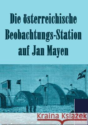 Die österreichische Beobachtungs-Station auf Jan Mayen 1882-1883 N. N. 9783861954262 Salzwasser-Verlag im Europäischen Hochschulve - książka