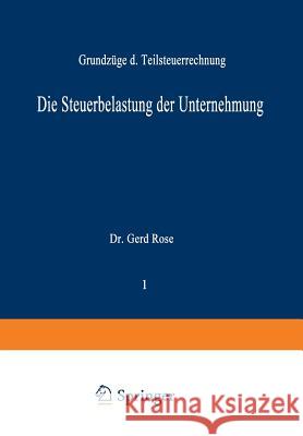 Die Steuerbelastung Der Unternehmung: Grundzüge Der Teilsteuerrechnung Rose, Gerd 9783663020332 Gabler Verlag - książka