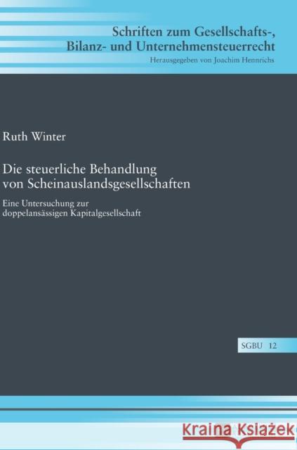 Die Steuerliche Behandlung Von Scheinauslandsgesellschaften: Eine Untersuchung Zur Doppelansaessigen Kapitalgesellschaft Hennrichs, Joachim 9783631640678 Peter Lang Gmbh, Internationaler Verlag Der W - książka