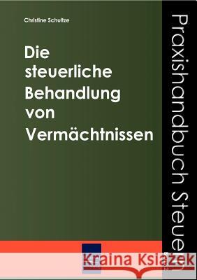 Die steuerliche Behandlung von Vermächtnissen Schulze, Christine 9783937686790 Europäischer Hochschulverlag - książka