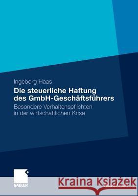 Die Steuerliche Haftung Des Gmbh-Geschäftsführers: Besondere Verhaltenspflichten in Der Wirtschaftlichen Krise Haas, Ingeborg 9783834925244 Gabler - książka