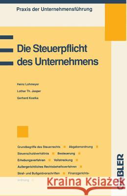 Die Steuerpflicht Des Unternehmens Heinz Lohmeyer                           Lothar Th Jasper                         Gerhard Kostka 9783409139861 Springer - książka