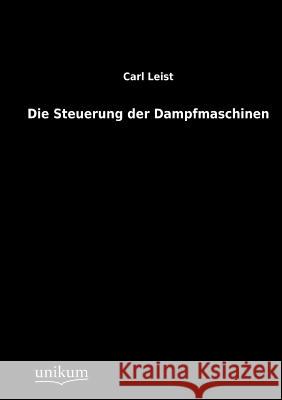 Die Steuerung der Dampfmaschinen Leist, Carl 9783845711072 Unikum - książka