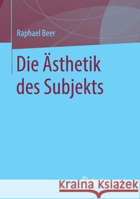 Die Ästhetik Des Subjekts Beer, Raphael 9783658207670 Springer VS - książka