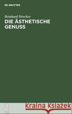 Die ästhetische Genuss Reinhard Strecker 9783112685532 De Gruyter (JL) - książka